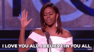Michelle Obama saying she believes in us and loves us